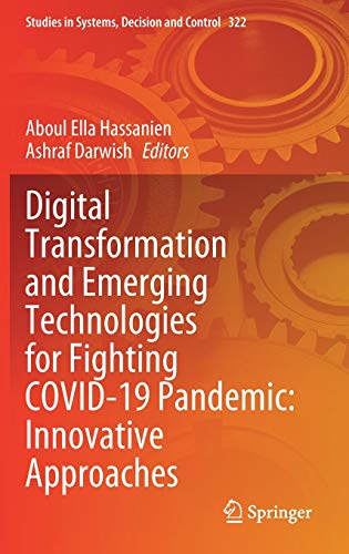 Digital Transformation and Emerging Technologies for Fighting COVID-19 Pandemic: Innovative Approaches (Studies in Systems, Decision and Control, 322, Band 322)