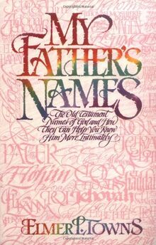 My Father's Names: The Old Testament Names of God and How They Can Help You Know Him More Intimately