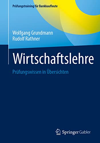 Wirtschaftslehre: Prüfungswissen in Übersichten (Prüfungstraining für Bankkaufleute)