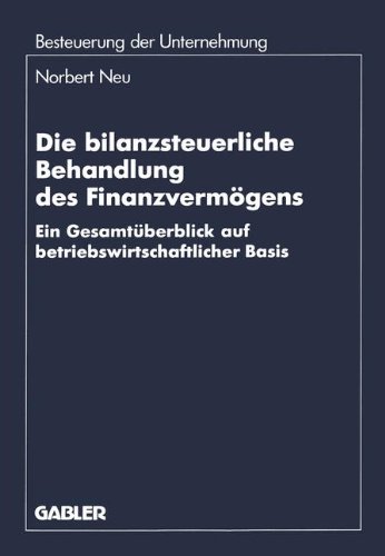 Die bilanzsteuerliche Behandlung des Finanzvermögens: Ein Gesamtüberblick auf betriebswirtschaftlicher Basis (Beiträge zur betriebswirtschaftlichen Forschung)