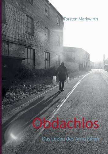 Obdachlos: Das Leben des Arno Kilian