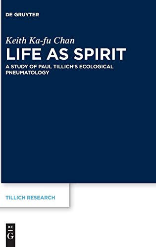 Life as Spirit: A Study of Paul Tillich’s Ecological Pneumatology (Tillich Research, Band 17)