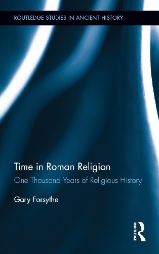 Time in Roman Religion: One Thousand Years of Religious History (Routledge Studies in Ancient History, Band 4)