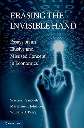 Erasing the Invisible Hand: Essays on an Elusive and Misused Concept in Economics: Essays on an Elusive and Misused Concept in Economics. Warren J. Samuels