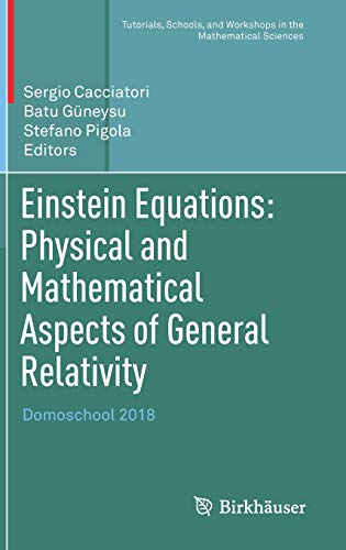 Einstein Equations: Physical and Mathematical Aspects of General Relativity: Domoschool 2018 (Tutorials, Schools, and Workshops in the Mathematical Sciences)