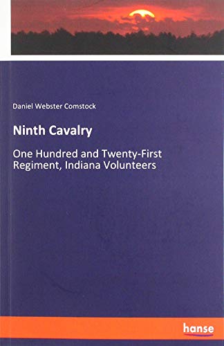 Ninth Cavalry: One Hundred and Twenty-First Regiment, Indiana Volunteers