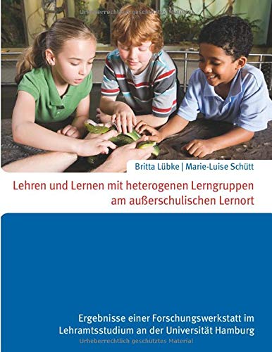 Lehren und Lernen mit heterogenen Lerngruppen am außerschulischen Lernort: Ergebnisse einer Forschungswerkstatt im Lehramtsstudium