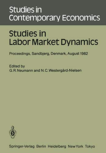 Studies in Labor Market Dynamics: Proceedings of a Workshop on Labor Market Dynamics Held at Sandbjerg, Denmark August 24-28, 1982 (Studies in ... in Contemporary Economics, 11, Band 11)