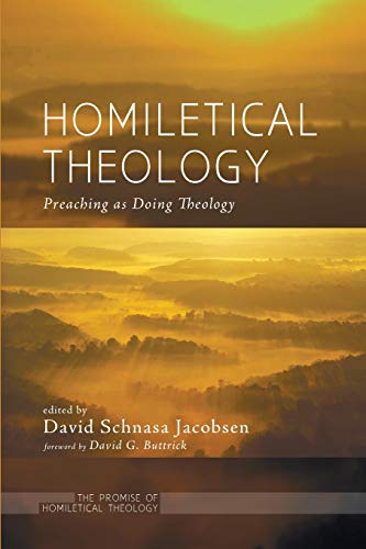Homiletical Theology: Preaching as Doing Theology: The Promise of Homiletical Theologypreaching as Doing Theology