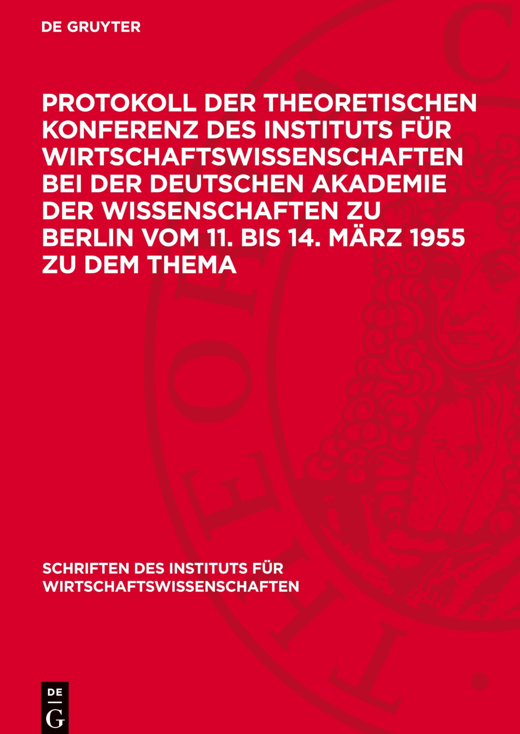 Protokoll der Theoretischen Konferenz des Instituts für Wirtschaftswissenschaften bei der Deutschen Akademie der Wissenschaften zu Berlin vom 11. bis ... in der Deutschen Demokratischen Republik