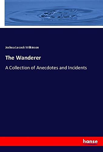 The Wanderer: A Collection of Anecdotes and Incidents
