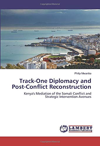 Track-One Diplomacy and Post-Conflict Reconstruction: Kenya's Mediation of the Somali Conflict and Strategic Intervention Avenues