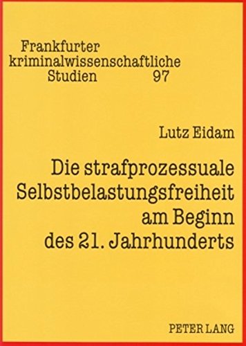 Die strafprozessuale Selbstbelastungsfreiheit am Beginn des 21. Jahrhunderts (Frankfurter kriminalwissenschaftliche Studien)