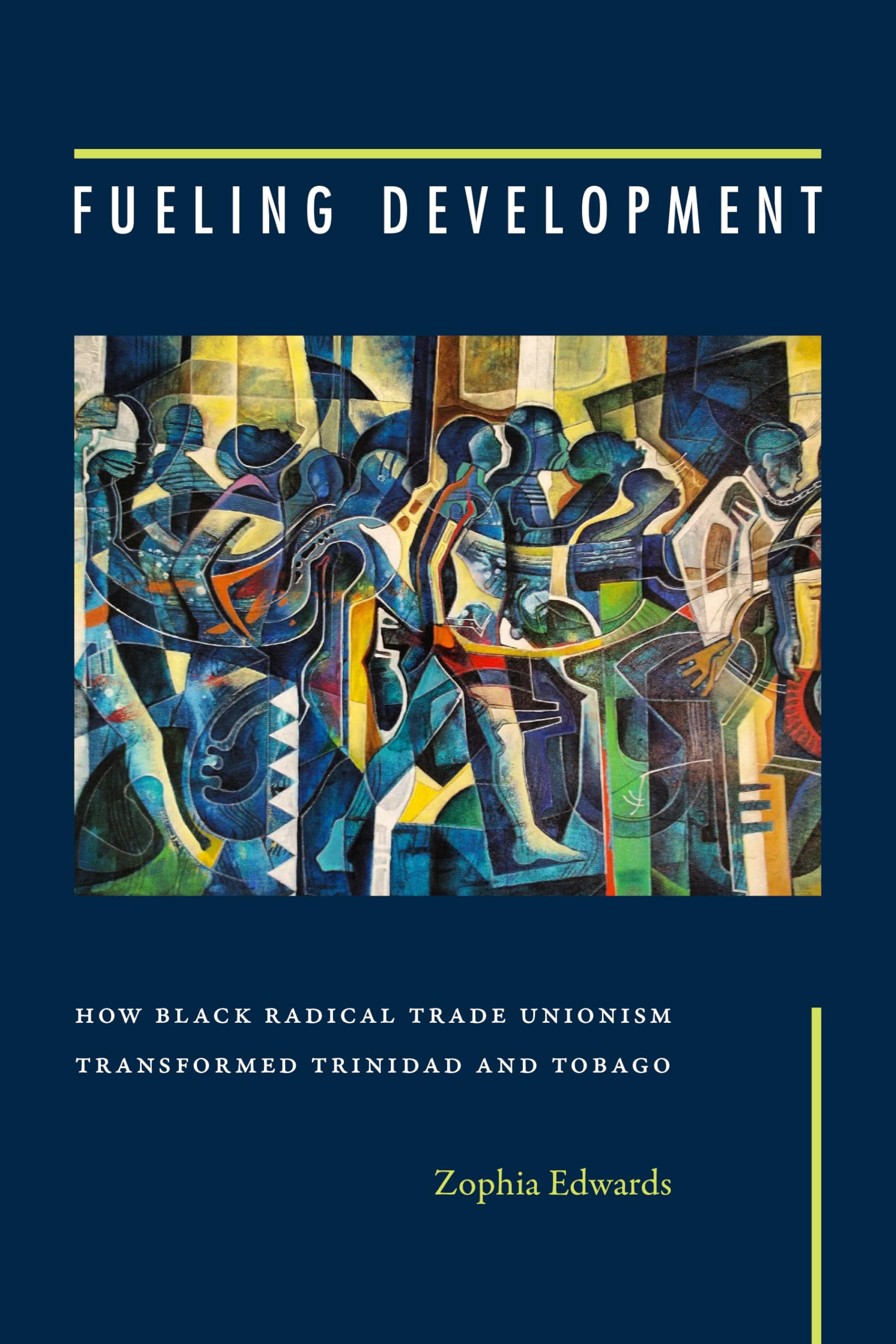 Fueling Development: How Black Radical Trade Unionism Transformed Trinidad and Tobago