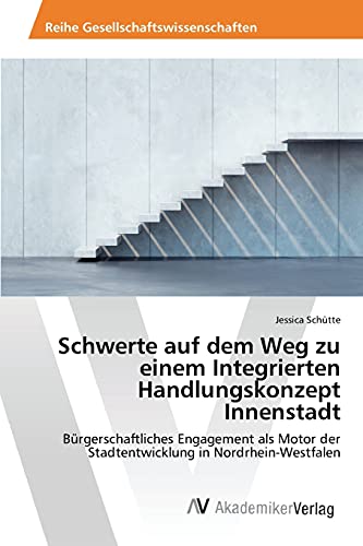 Schwerte auf dem Weg zu einem Integrierten Handlungskonzept Innenstadt: Bürgerschaftliches Engagement als Motor der Stadtentwicklung in Nordrhein-Westfalen
