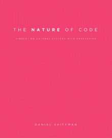 The Nature of Code: Simulating Natural Systems with Processing