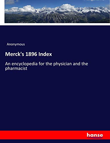 Merck's 1896 Index: An encyclopedia for the physician and the pharmacist