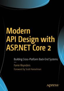 Modern API Design with ASP.NET Core 2: Building Cross-Platform Back-End Systems von Reynders, Fanie | Buch | Zustand sehr gut