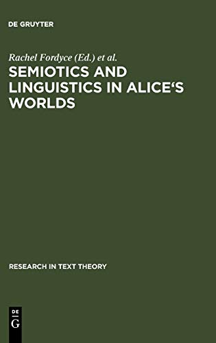 Semiotics and Linguistics in Alice's Worlds (Research in Text Theory, 19)