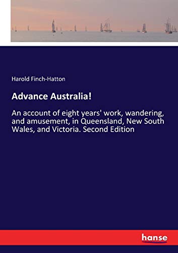 Advance Australia!: An account of eight years' work, wandering, and amusement, in Queensland, New South Wales, and Victoria. Second Edition