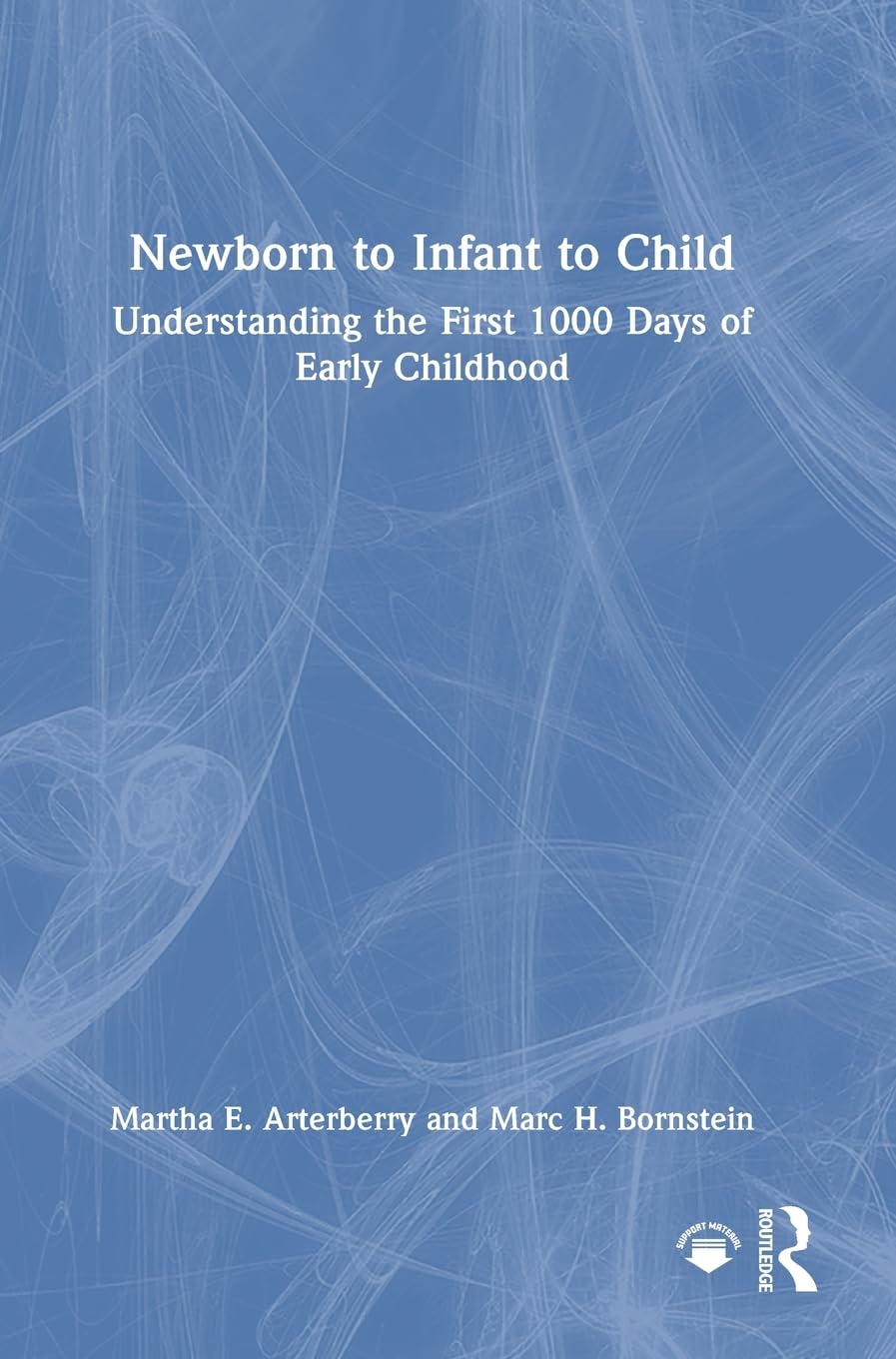 Arterberry, Martha E. Newborn To Infant To Child, Understanding The First 1000 Days Of Early Childhood