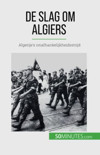 Xavier De Weirt De Slag Om Algiers, Algerije's Onafhankelijkheidsstrijd