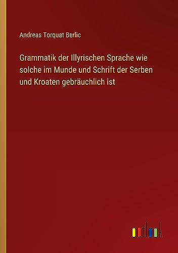 Grammatik der Illyrischen Sprache wie solche im Munde und Schrift der Serben und Kroaten gebräuchlich ist