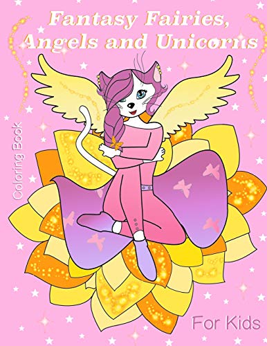 Fantasy Fairies, Angels and Unicorns: Fantasy Fairies, Angels and Unicorns. Coloring Book for kids 5+ and adults