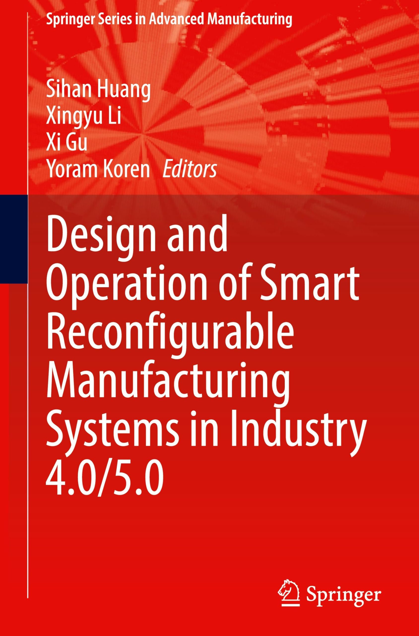 Design and Operation of Smart Reconfigurable Manufacturing Systems in Industry 4.0/5.0 (Springer Series in Advanced Manufacturing)