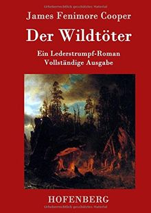 Der Wildtöter: Ein Lederstrumpf-Roman  Vollständige Ausgabe