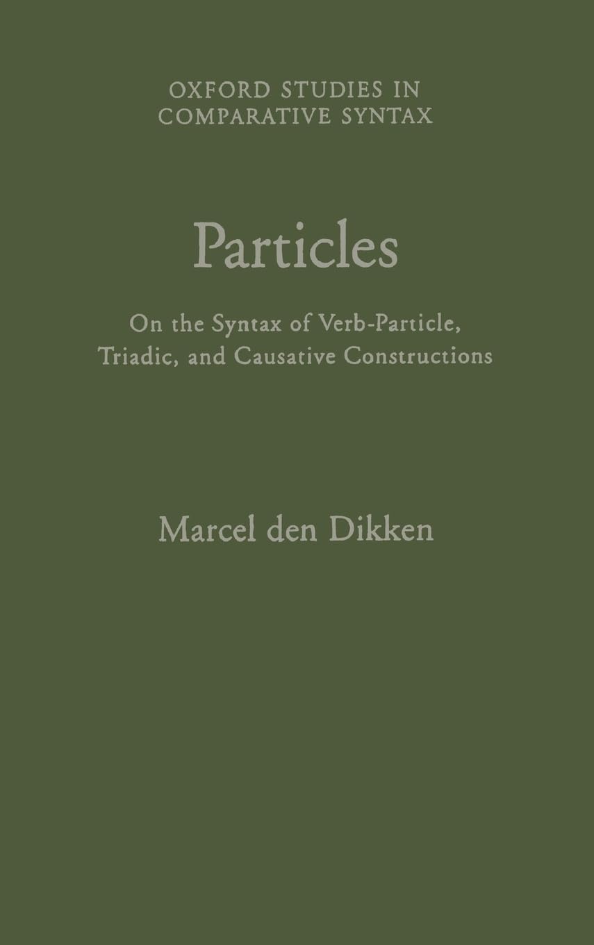 Particles: On the Syntax of Verb-Particle, Triadic, and Causative Constructions (Oxford Studies in Comparative Syntax)