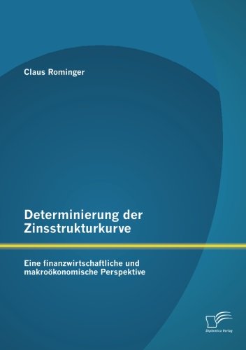 Determinierung der Zinsstrukturkurve: Eine finanzwirtschaftliche und makroökonomische Perspektive