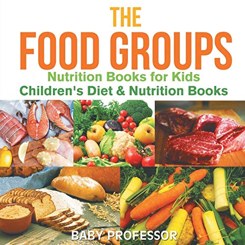 The Food Groups - Nutrition Books for Kids Children's Diet & Nutrition Books