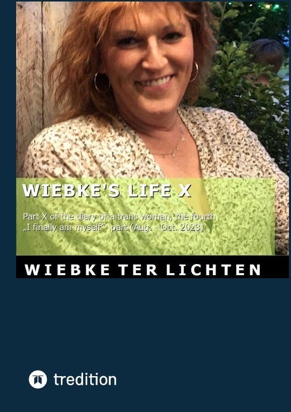 Wiebke's Life X: Part X of the diary of a trans woman, the fourth I finally am myself- part (August to October 2023)