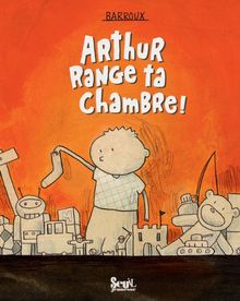 Arthur, range ta chambre !