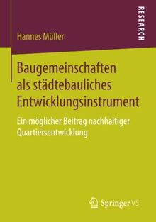 Baugemeinschaften als städtebauliches Entwicklungsinstrument: Ein möglicher Beitrag nachhaltiger Quartiersentwicklung