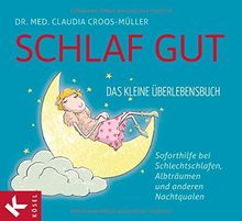 Schlaf gut - Das kleine Überlebensbuch: Soforthilfe bei Schlechtschlafen, Albträumen und anderen Nachtqualen