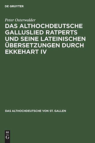 Das althochdeutsche Galluslied Ratperts und seine lateinischen Übersetzungen durch Ekkehart IV: Einordnung und kritische Edition (Das Althochdeutsche von St. Gallen, Band 6)