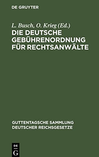 Die Deutsche Gebührenordnung für Rechtsanwälte: Das Gesetz, betr. die Erstattung von Rechtsanwaltsgebühren in Armensachen und die preußische Landesgebührenordnung mit Erläuterungen