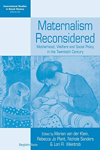 Maternalism Reconsidered: Motherhood, Welfare and Social Policy in the Twentieth Century (International Studies in Social History)