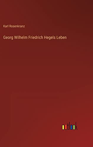 Georg Wilhelm Friedrich Hegels Leben