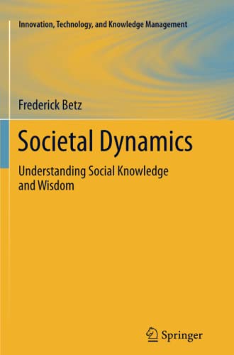 Societal Dynamics: Understanding Social Knowledge and Wisdom (Innovation, Technology, and Knowledge Management, Band 11)