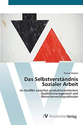 Das Selbstverständnis Sozialer Arbeit: Im Konflikt zwischen produktorientiertem Qualitätsmanagement und Menschenrechtsprofession