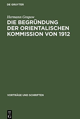 Die Begründung der orientalischen Kommission von 1912: Aus der Geschichte der Akademie in den letzten 50 Jahren