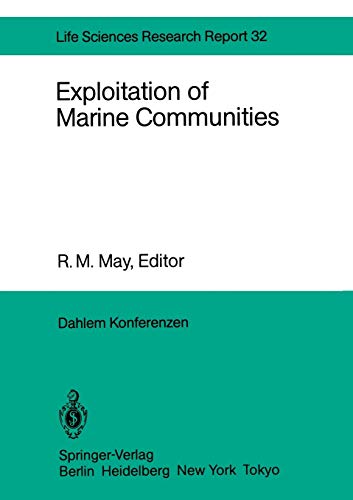 Exploitation of Marine Communities: Report of the Dahlem Workshop on Exploitation of Marine Communities Berlin 1984, April 1–6 (Dahlem Workshop Report, 32, Band 32)