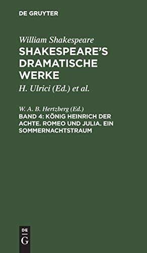 König Heinrich der Achte. Romeo und Julia. Ein Sommernachtstraum: aus: [Dramatische Werke] [Dramatische Werke] Shakespeare's dramatische Werke, 4 (William Shakespeare: Shakespeare’s dramatische Werke)