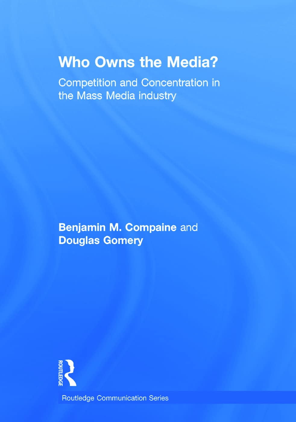 Who Owns the Media?: Competition and Concentration in the Mass Media industry (Communication)