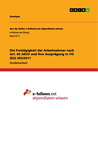 Die Freizügigkeit der Arbeitnehmer nach Art. 45 AEUV und ihre Ausprägung in VO (EU) 492/2011
