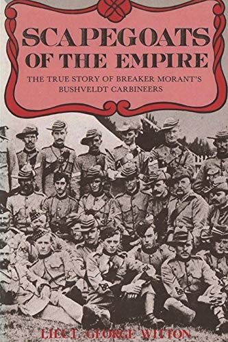Edward Witton Scapegoats Of The Empire, The True Story Of Breaker Morant's Bushveldt Carbineers