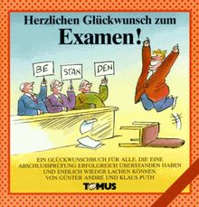 Herzlichen Glückwunsch zum Examen!: Ein Glückwunschbuch für alle, die eine Abschlußprüfung erfolgreich überstanden haben und endlich wieder lachen können